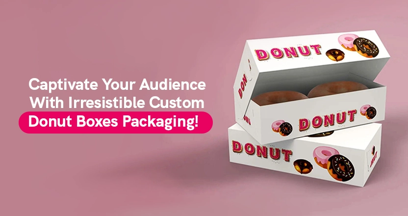 Captivate Your Audience with Irresistible Custom Donut Boxes Packaging Ideas