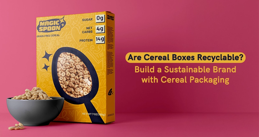 Are Cereal Boxes Recyclable? [ Build a Sustainable Brand with Cereal Packaging ]